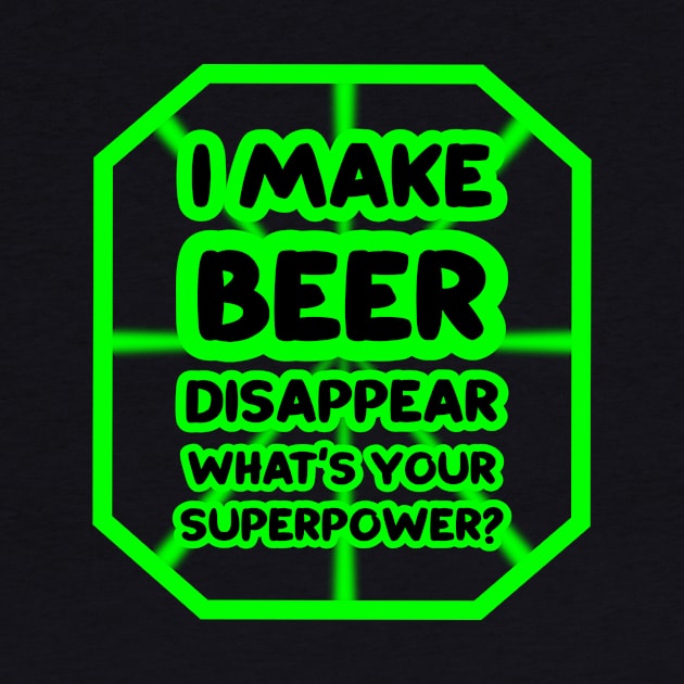 I make beer disappear, what's your superpower? by colorsplash